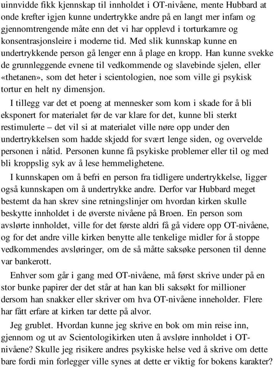 Han kunne svekke de grunnleggende evnene til vedkommende og slavebinde sjelen, eller «thetanen», som det heter i scientologien, noe som ville gi psykisk tortur en helt ny dimensjon.