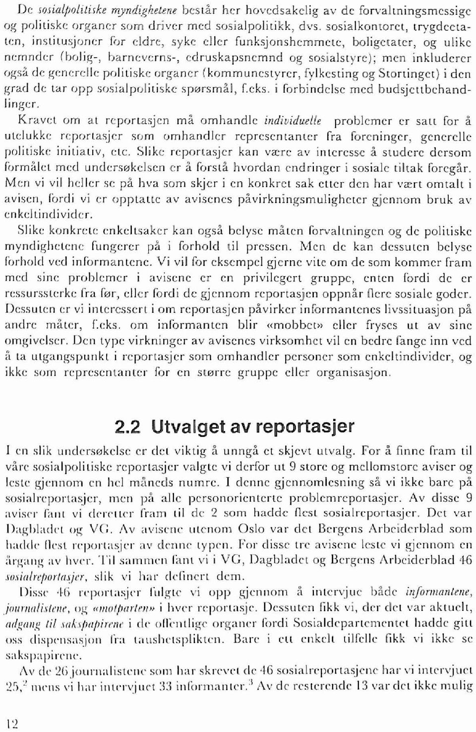 styre); men inkluderer (,gsa dc generclle palitiske organer (kammunestyrer, fylkcsting ag SlOrtinget) i den grad de tar opp sosialpolitiskc sp0rsmal, Leks. i farbindclse med budsjeltbehandlinger.