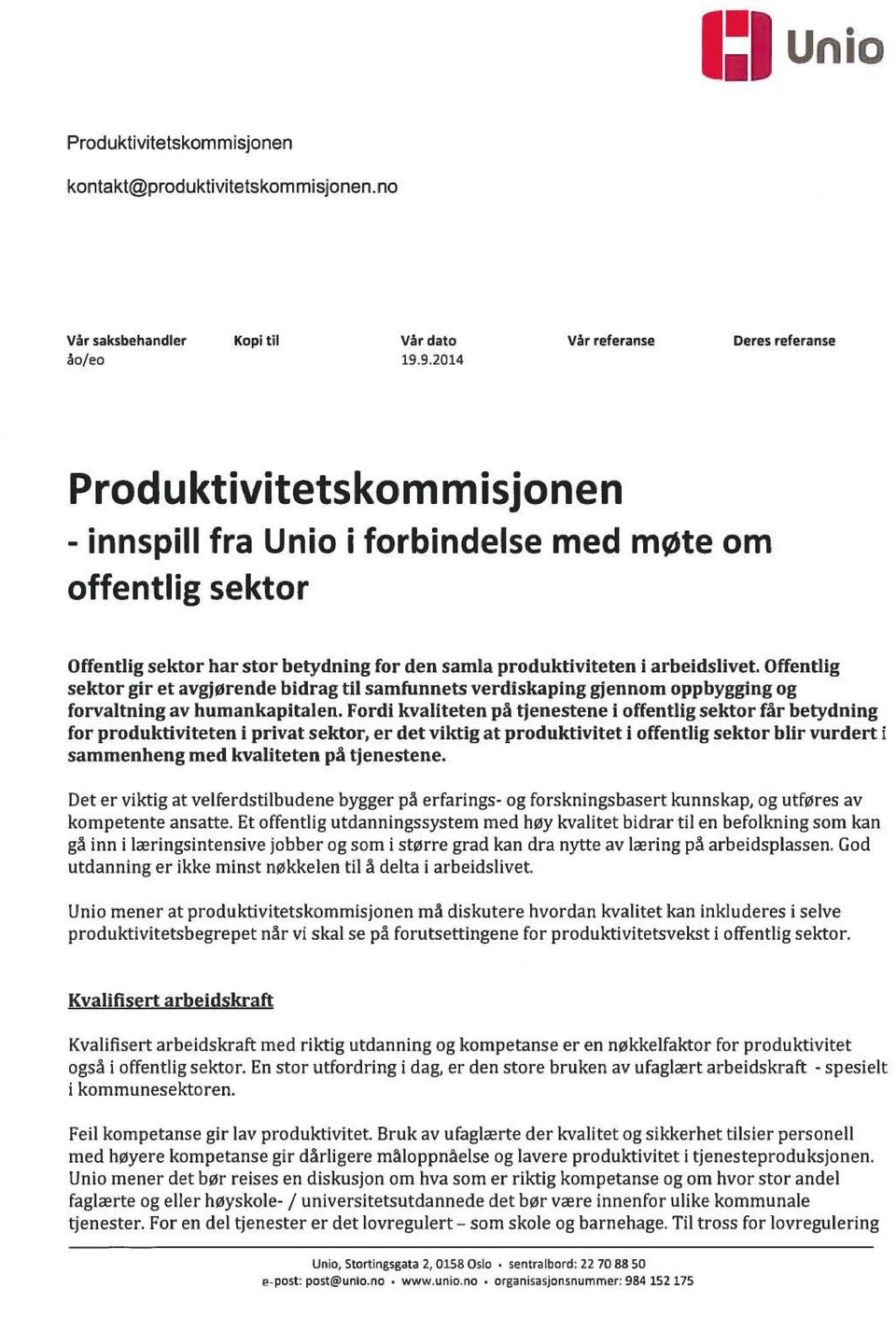 arbeidslivet. Offentlig sektor gir et avgjørende bidrag til samfunnets verdiskaping gjennom oppbygging og forvaltning av humankapitalen.