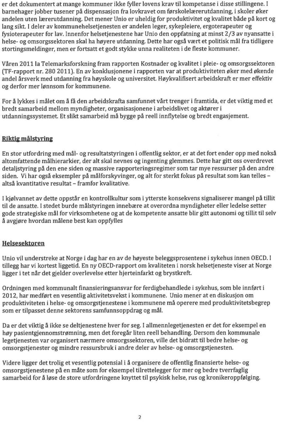 Det mener Unio er uheldig for produktivitet og kvalitet både på kort og lang sikt. l deler av kommunehelsetjenesten er andelen leger, sykepleiere, ergoterapeuter og fysioterapeuter for lav.