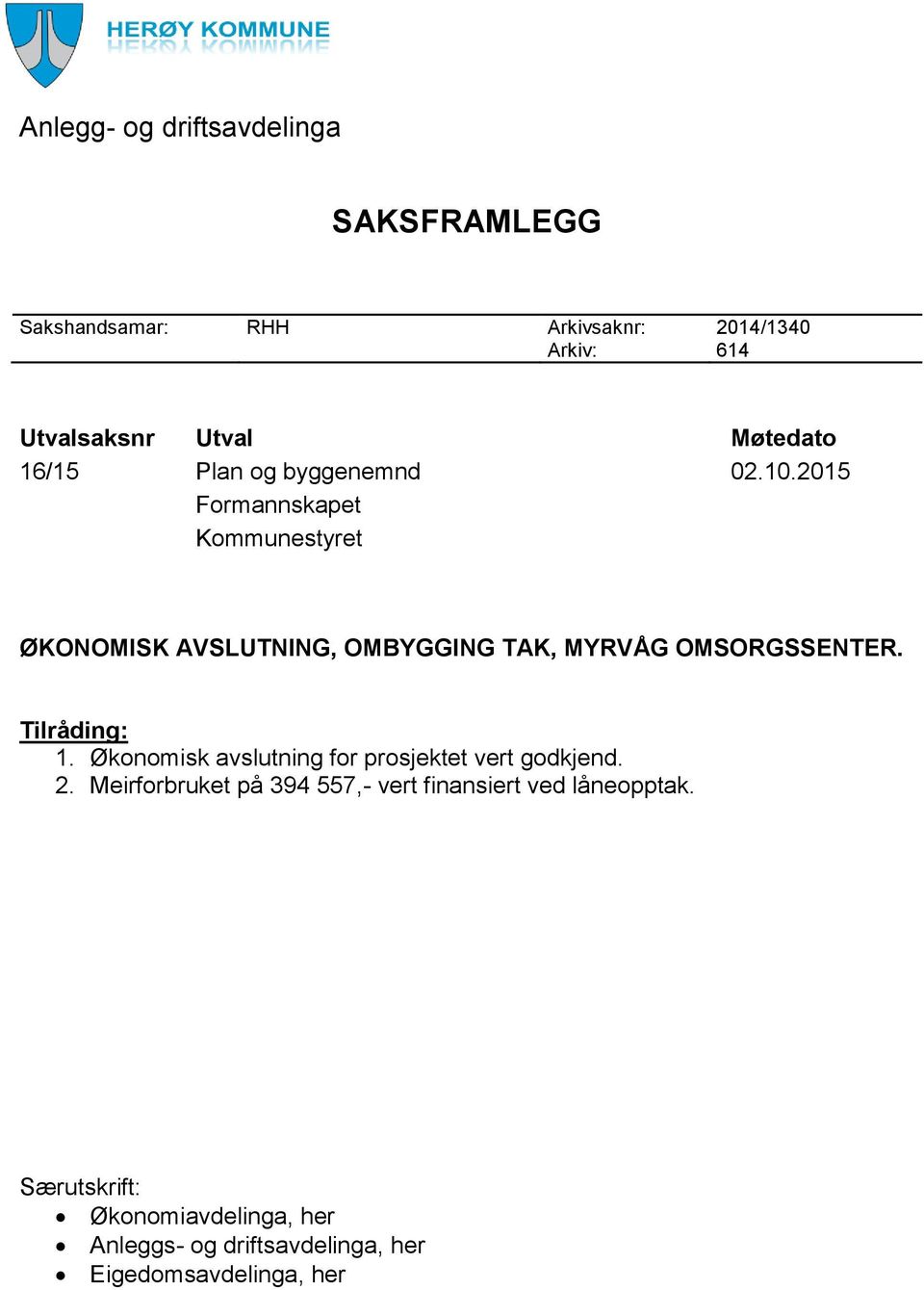 2015 Formannskapet Kommunestyret ØKONOMISK AVSLUTNING, OMBYGGING TAK, MYRVÅG OMSORGSSENTER. Tilråding: 1.