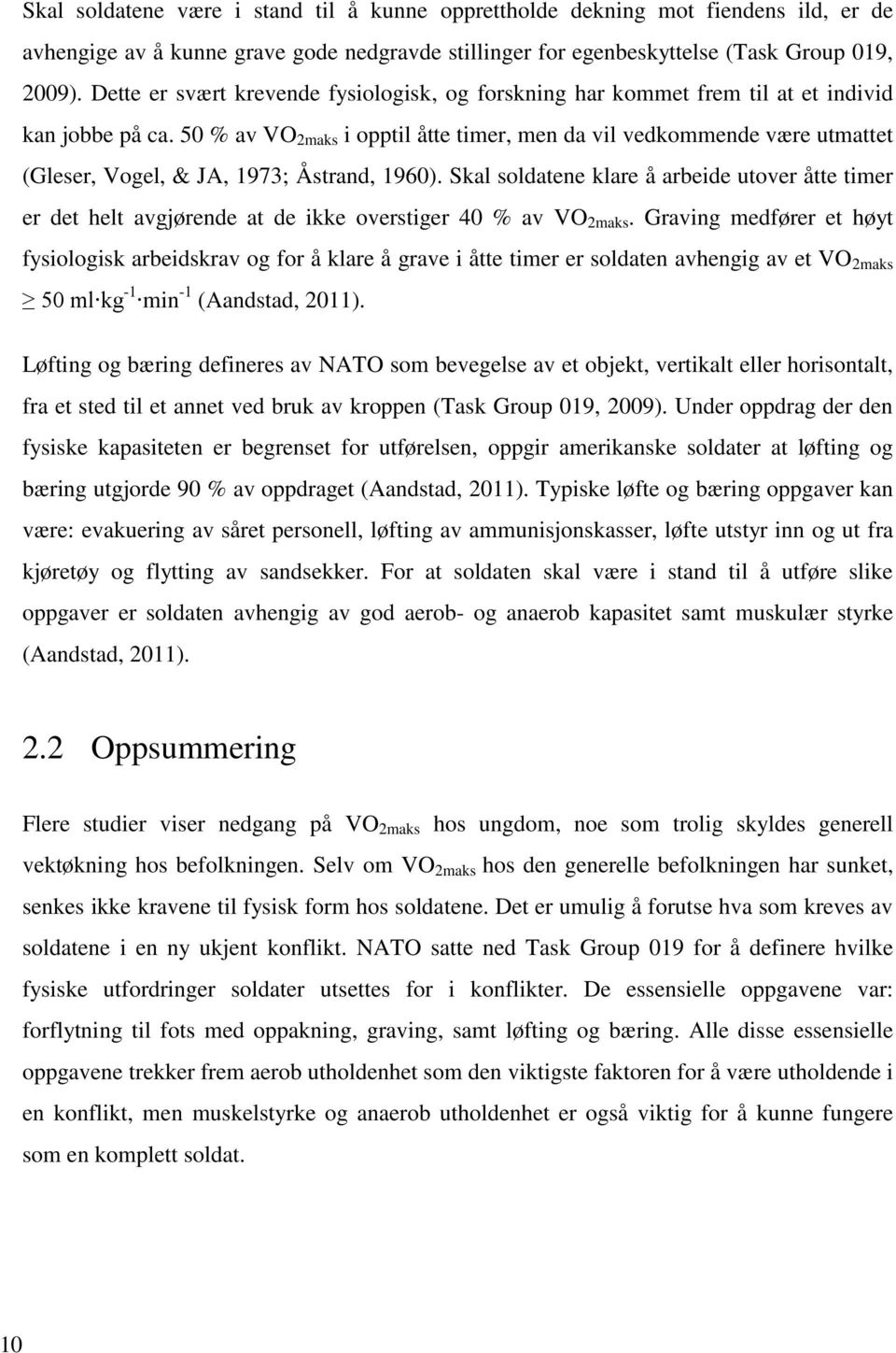 50 % av VO 2maks i opptil åtte timer, men da vil vedkommende være utmattet (Gleser, Vogel, & JA, 1973; Åstrand, 1960).