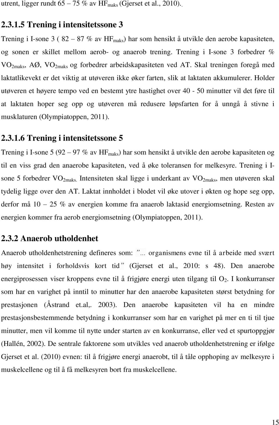 Trening i I-sone 3 forbedrer % VO 2maks, AØ, VO 2maks og forbedrer arbeidskapasiteten ved AT.