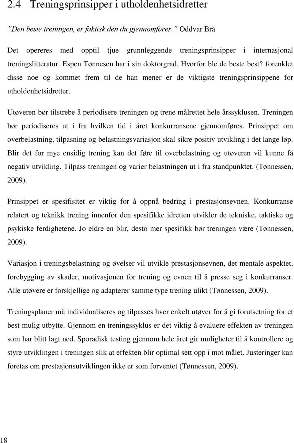 forenklet disse noe og kommet frem til de han mener er de viktigste treningsprinsippene for utholdenhetsidretter. Utøveren bør tilstrebe å periodisere treningen og trene målrettet hele årssyklusen.