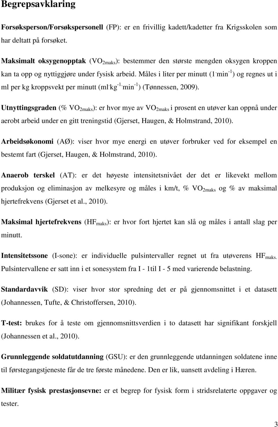 min -1 ) og regnes ut i ml per kg kroppsvekt per minutt (ml. kg -1. min -1 ) (Tønnessen, 2009).