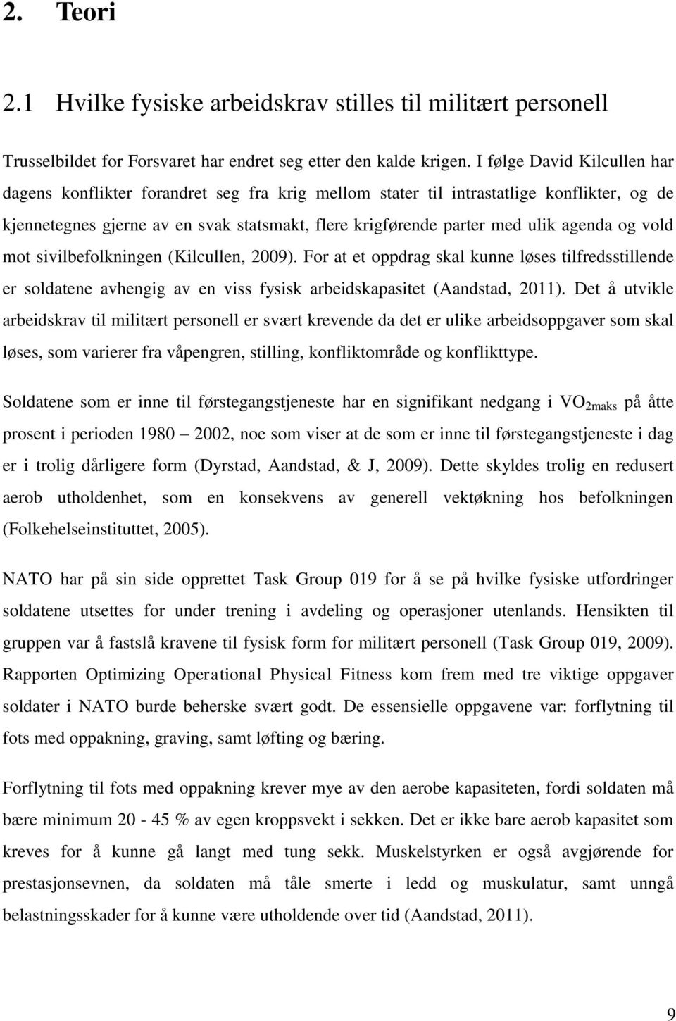 agenda og vold mot sivilbefolkningen (Kilcullen, 2009). For at et oppdrag skal kunne løses tilfredsstillende er soldatene avhengig av en viss fysisk arbeidskapasitet (Aandstad, 2011).