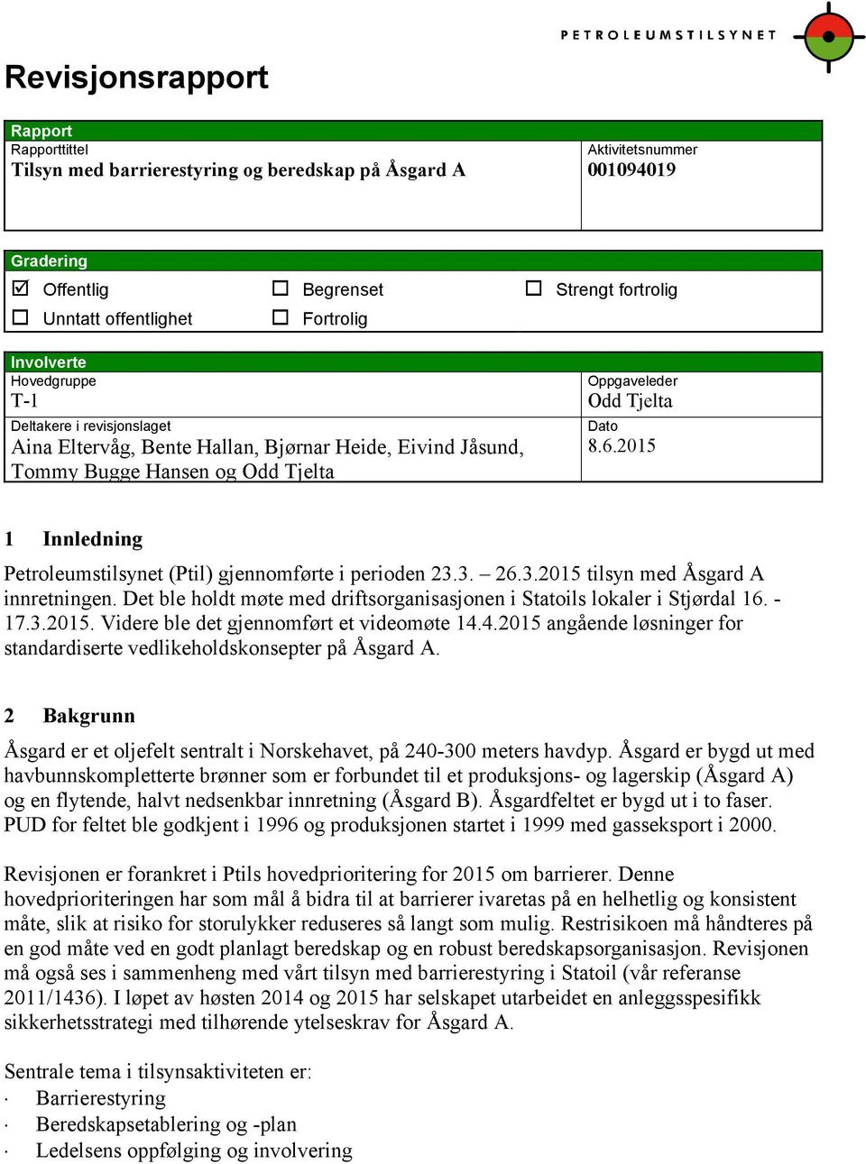 2015 1 Innledning Petroleumstilsynet (Ptil) gjennomførte i perioden 23.3. 26.3.2015 tilsyn med Åsgard A innretningen. Det ble holdt møte med driftsorganisasjonen i Statoils lokaler i Stjørdal 16.