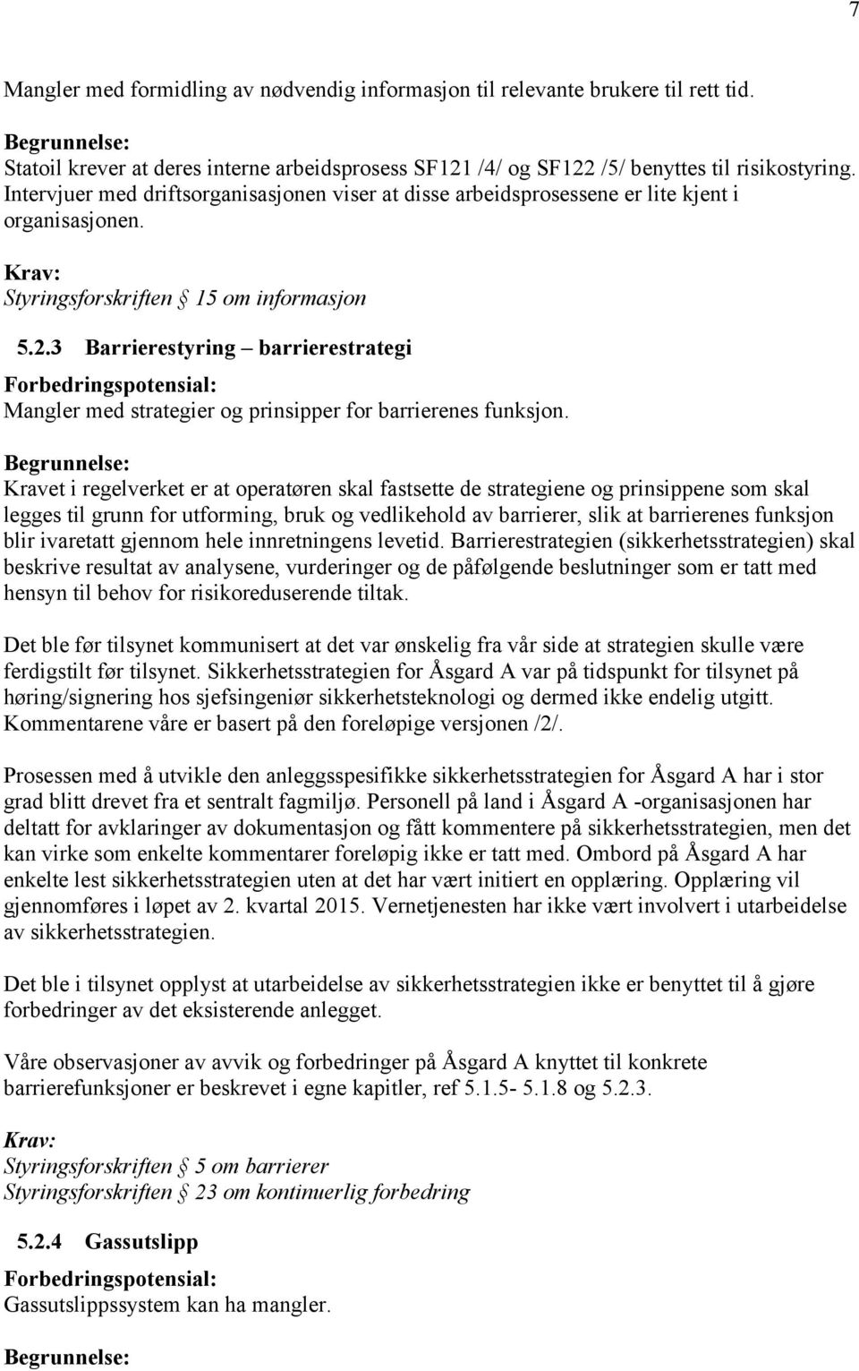 3 Barrierestyring barrierestrategi Forbedringspotensial: Mangler med strategier og prinsipper for barrierenes funksjon.