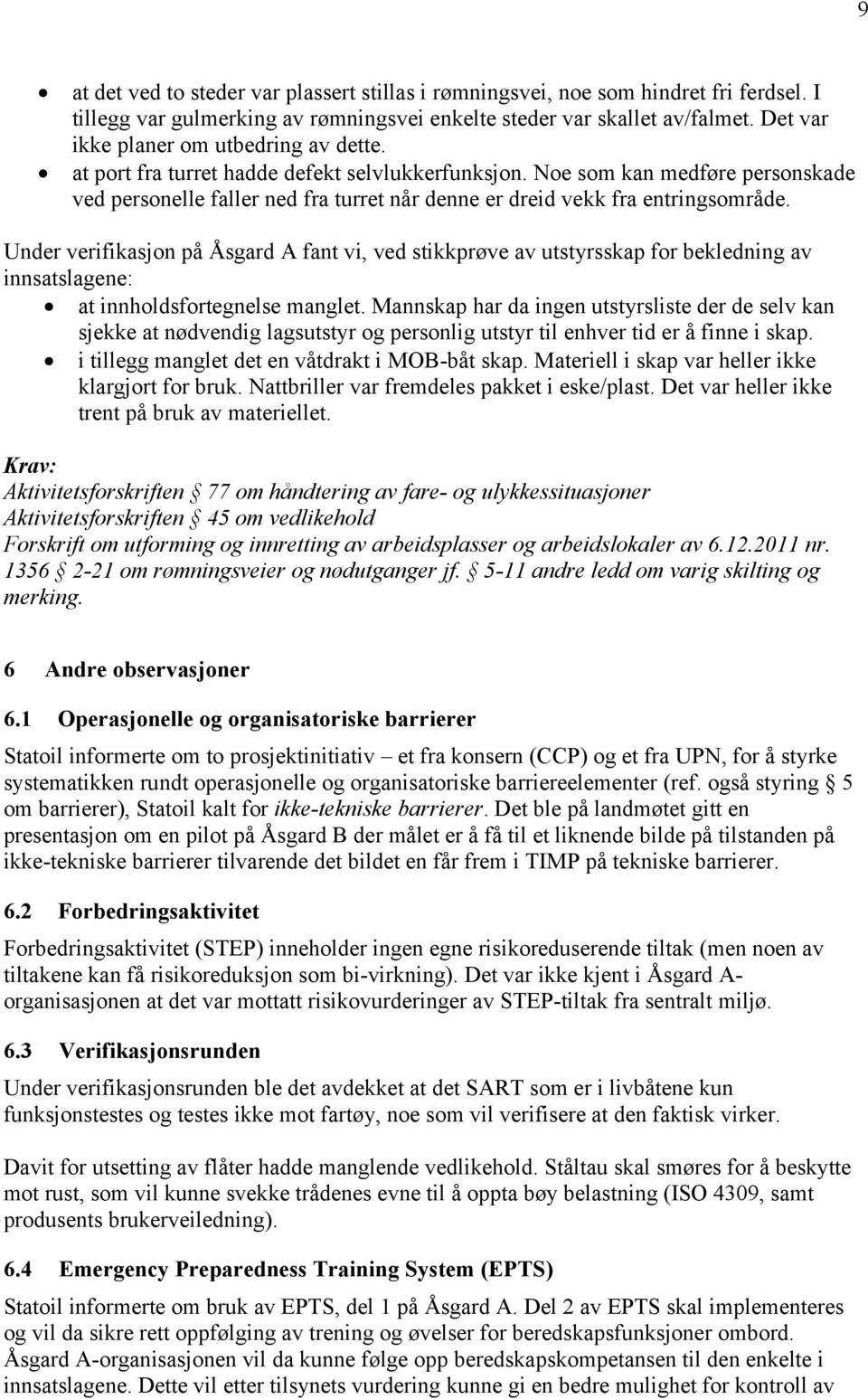 Noe som kan medføre personskade ved personelle faller ned fra turret når denne er dreid vekk fra entringsområde.