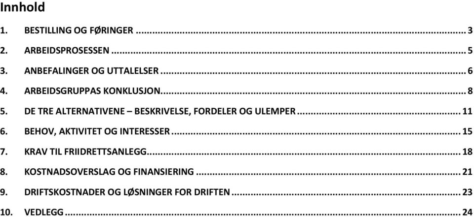 DE TRE ALTERNATIVENE BESKRIVELSE, FORDELER OG ULEMPER... 11 6. BEHOV, AKTIVITET OG INTERESSER.