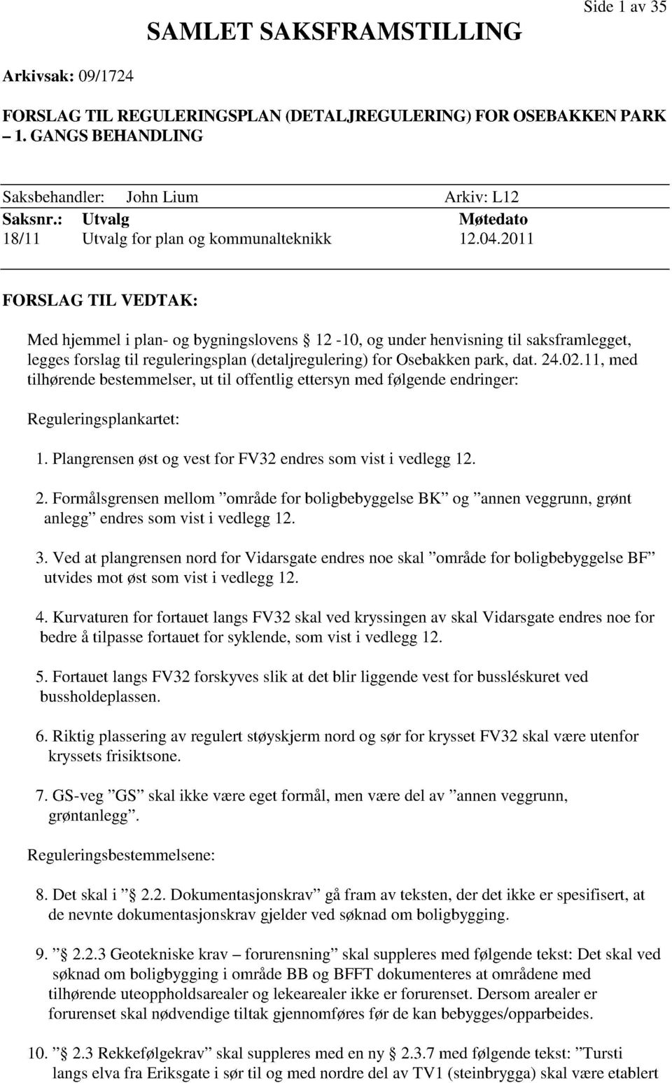 2011 FORSLAG TIL VEDTAK: Med hjemmeli plan-og bygningslovens 12-10, og underhenvisningtil saksframlegget, leggesforslagtil reguleringsplan(detaljregulering) for Osebakkenpark,dat.24.02.