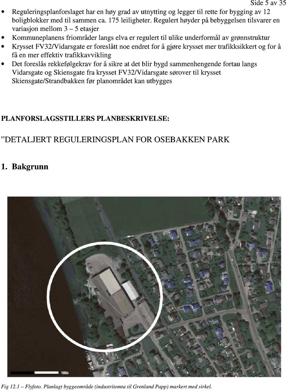 gjørekryssetmertrafikksikkertog for å få enmereffektiv trafikkavvikling Det foreslåsrekkefølgekravfor å sikreat detblir bygdsammenhengende fortaulangs Vidarsgateog Skiensgatefra