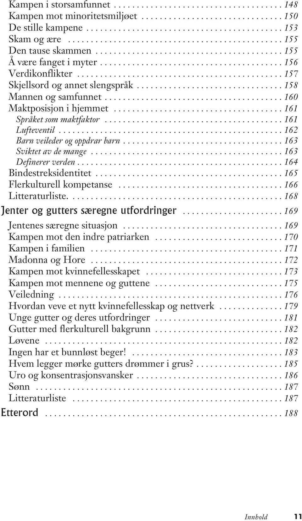 ............................................ 157 Skjellsord og annet slengspråk................................ 158 Mannen og samfunnet....................................... 160 Maktposisjon i hjemmet.