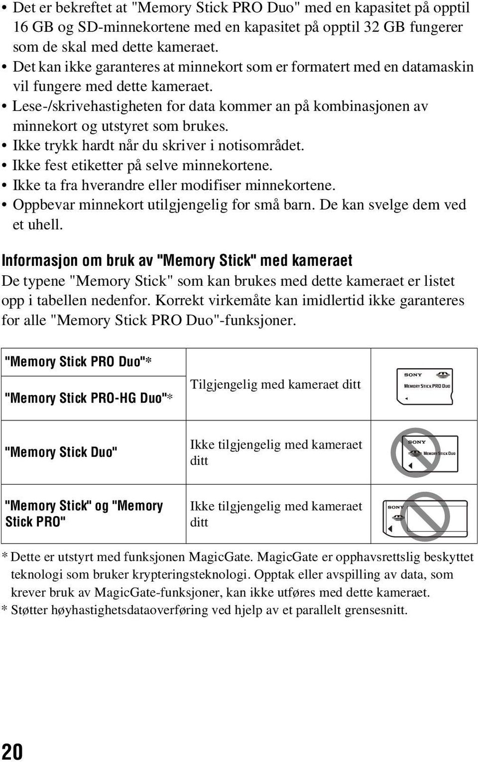 Ikke trykk hardt når du skriver i notisområdet. Ikke fest etiketter på selve minnekortene. Ikke ta fra hverandre eller modifiser minnekortene. Oppbevar minnekort utilgjengelig for små barn.