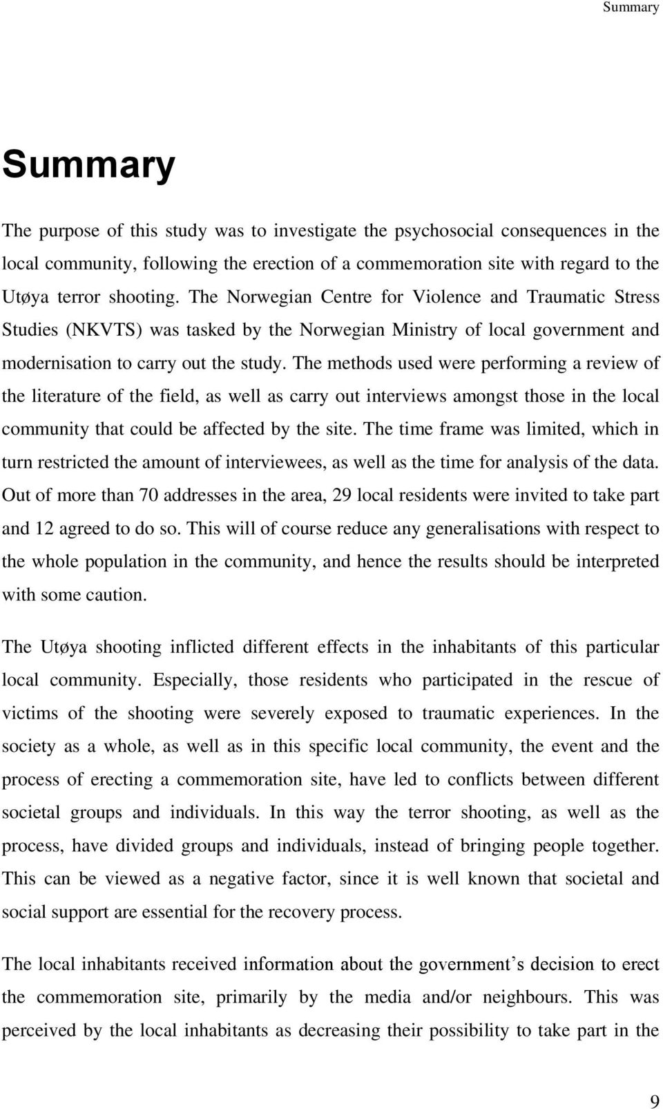 The methods used were performing a review of the literature of the field, as well as carry out interviews amongst those in the local community that could be affected by the site.