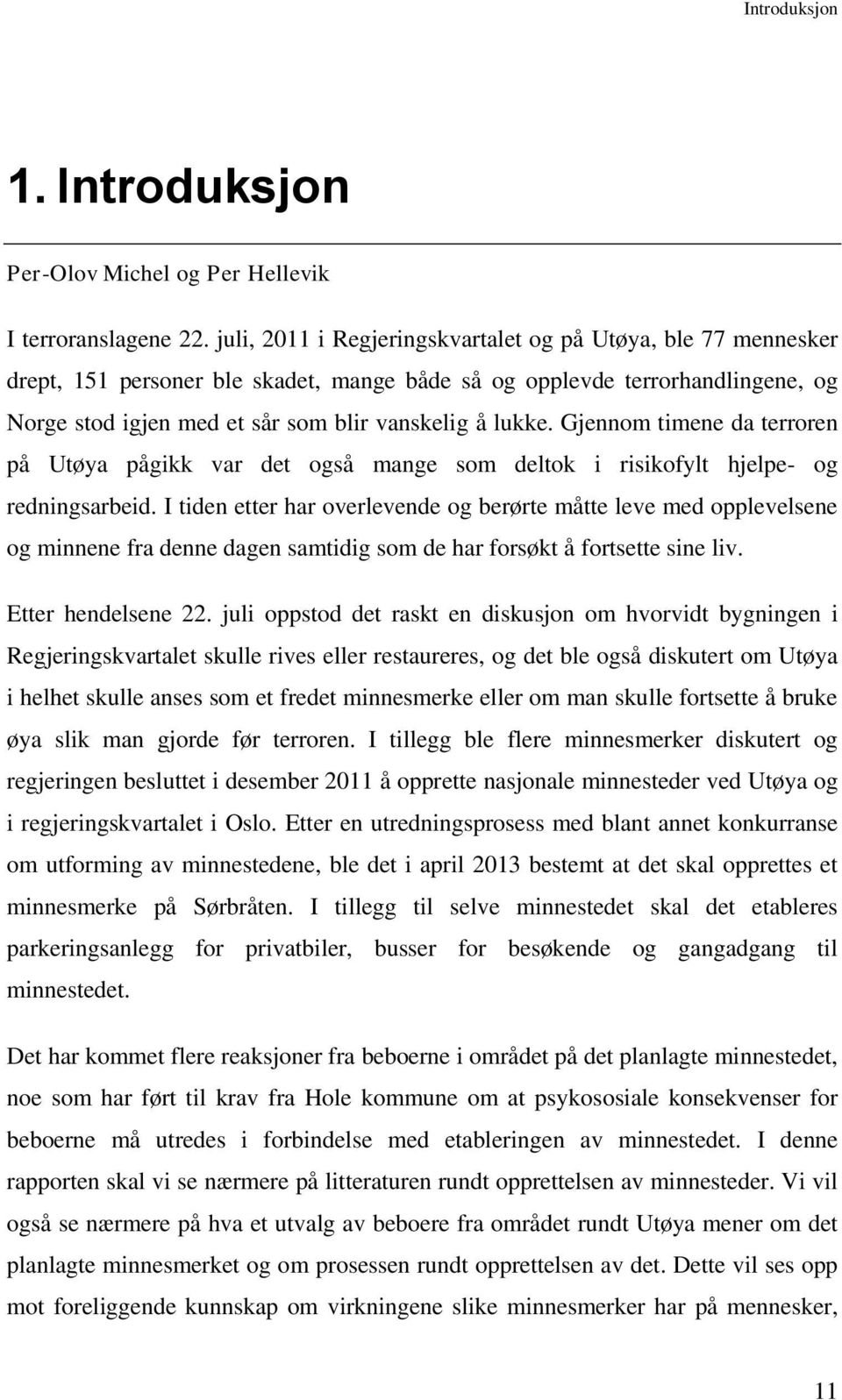 Gjennom timene da terroren på Utøya pågikk var det også mange som deltok i risikofylt hjelpe- og redningsarbeid.