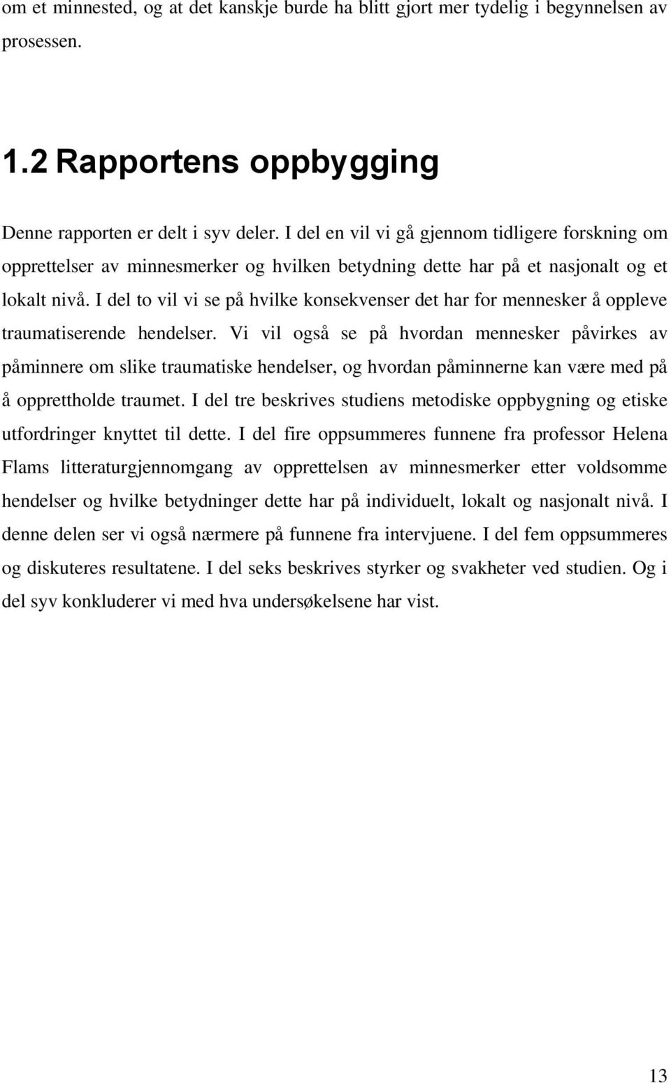 I del to vil vi se på hvilke konsekvenser det har for mennesker å oppleve traumatiserende hendelser.