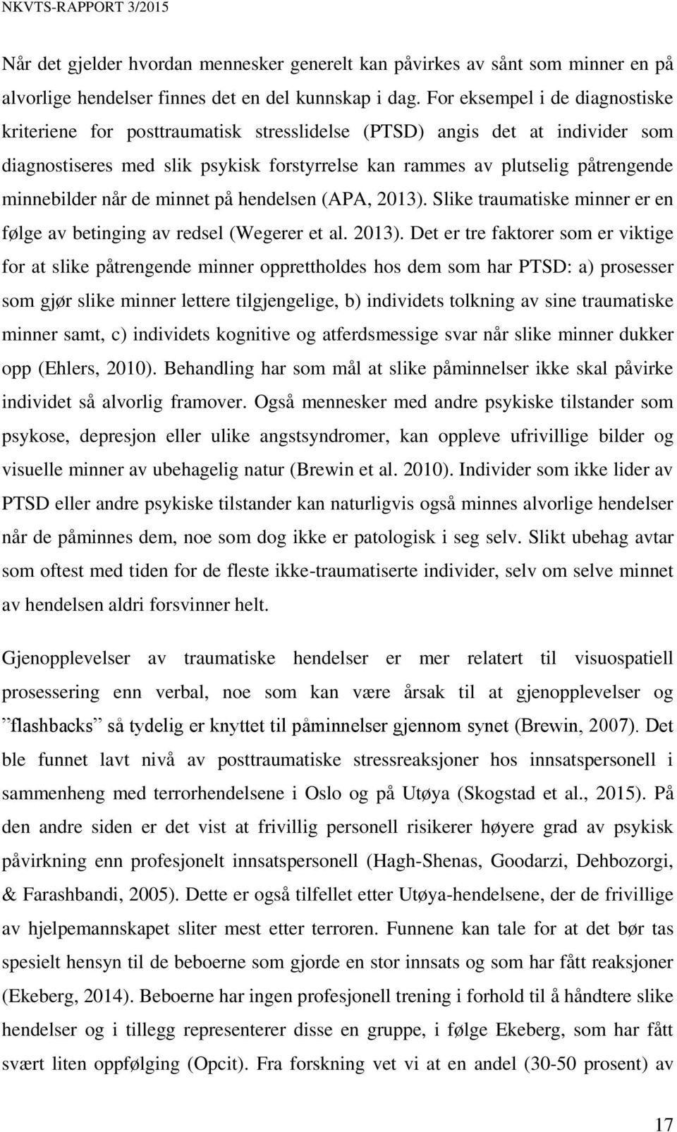 minnebilder når de minnet på hendelsen (APA, 2013).