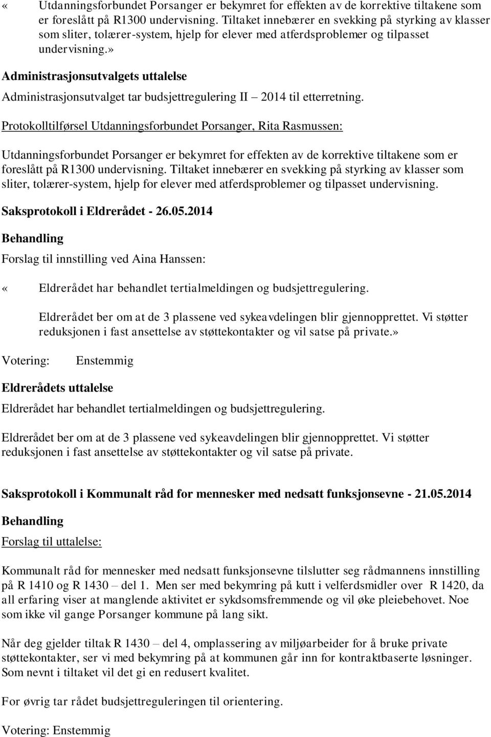 » Administrasjonsutvalgets uttalelse Administrasjonsutvalget tar budsjettregulering II 2014 til etterretning.