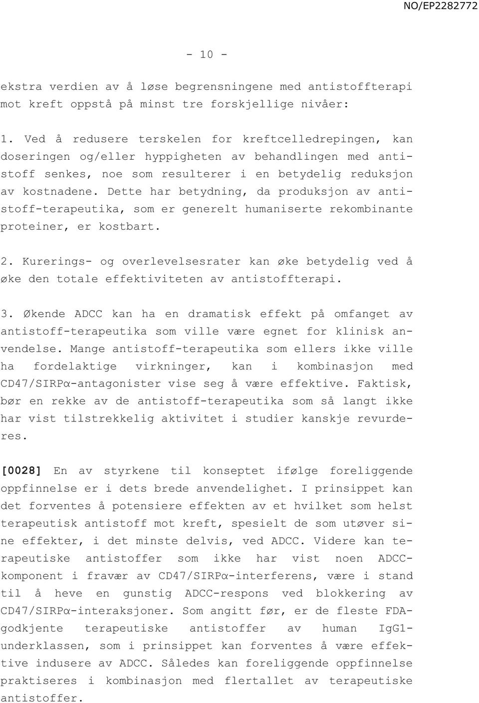 Dette har betydning, da produksjon av antistoff-terapeutika, som er generelt humaniserte rekombinante proteiner, er kostbart. 2.