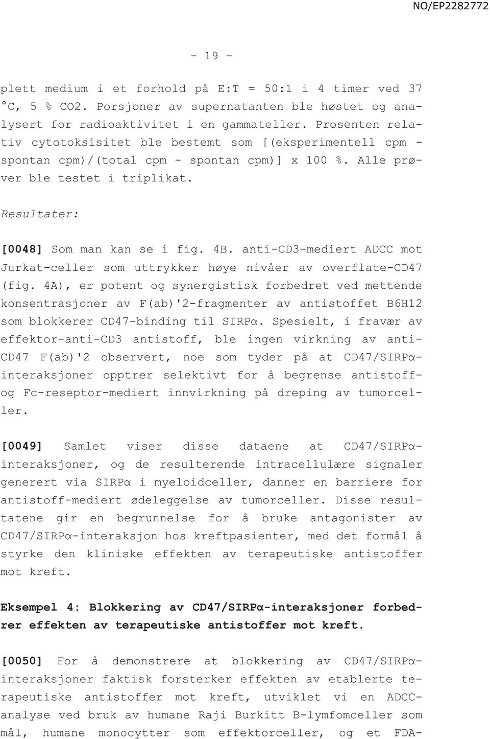 4B. anti-cd3-mediert ADCC mot Jurkat-celler som uttrykker høye nivåer av overflate-cd47 (fig.