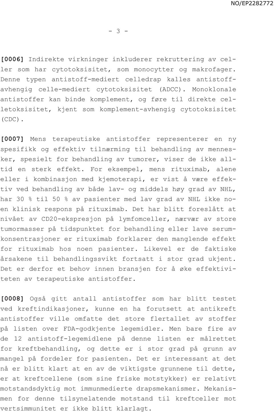 Monoklonale antistoffer kan binde komplement, og føre til direkte celletoksisitet, kjent som komplement-avhengig cytotoksisitet (CDC).