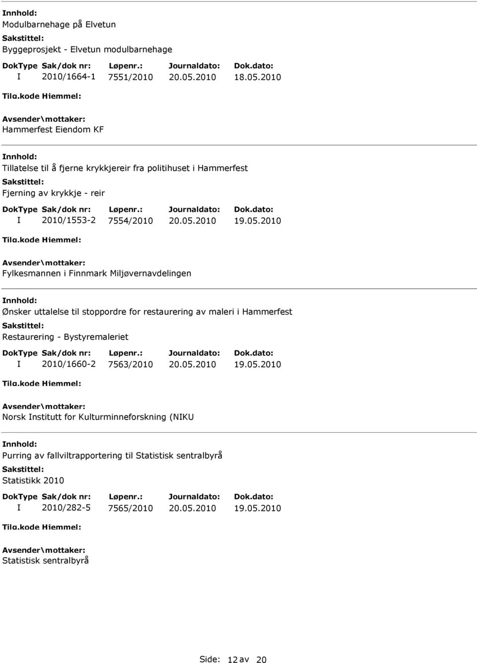 2010 Fylkesmannen i Finnmark Miljøvernavdelingen Ønsker uttalelse til stoppordre for restaurering av maleri i Hammerfest Restaurering -