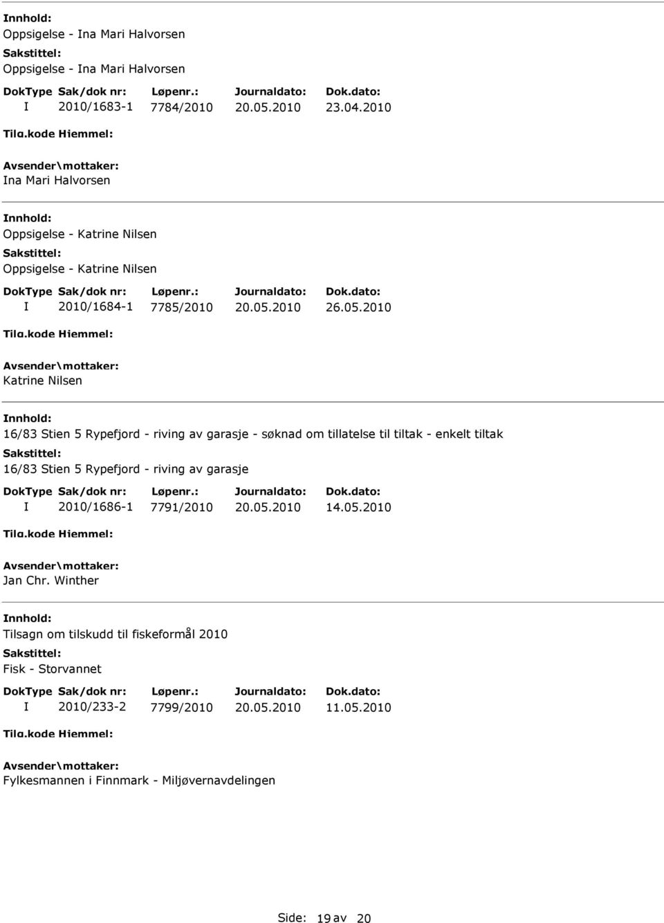 2010 Katrine Nilsen 16/83 Stien 5 Rypefjord - riving av garasje - søknad om tillatelse til tiltak - enkelt tiltak 16/83 Stien 5 Rypefjord