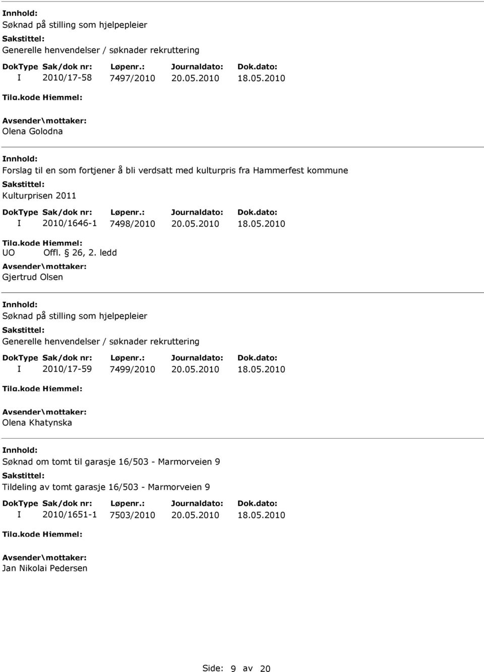 ledd Gjertrud Olsen Søknad på stilling som hjelpepleier Generelle henvendelser / søknader rekruttering 2010/17-59 7499/2010 Olena