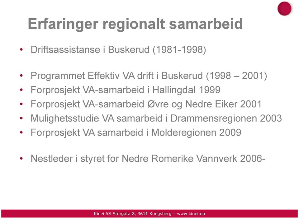 VA-samarbeid Øvre og Nedre Eiker 2001 Mulighetsstudie VA samarbeid i Drammensregionen 2003