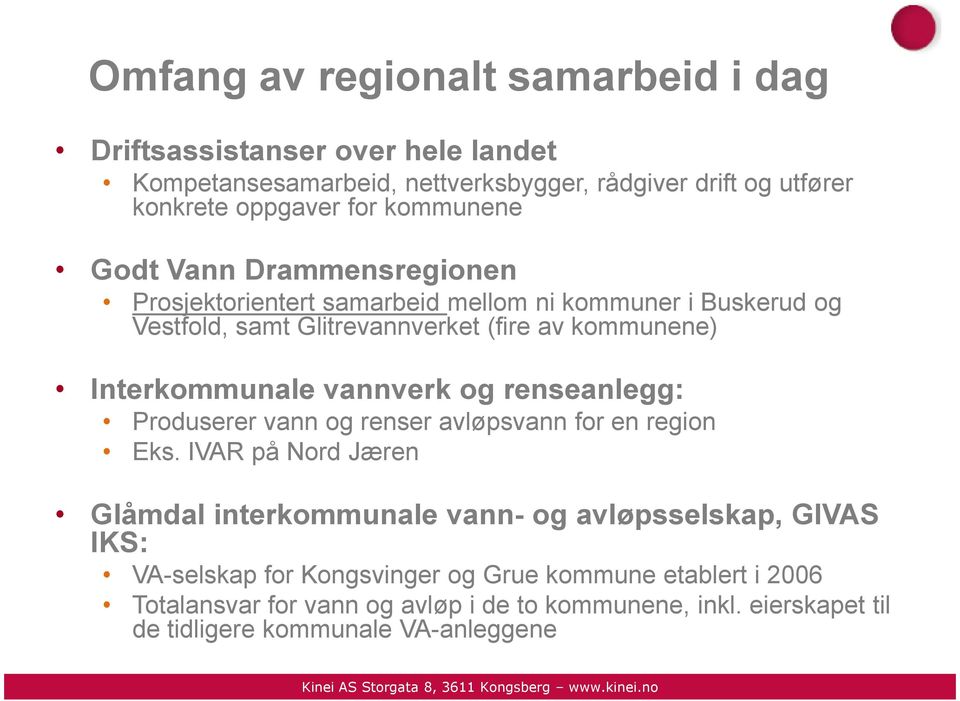 Interkommunale vannverk og renseanlegg: Produserer vann og renser avløpsvann for en region Eks.