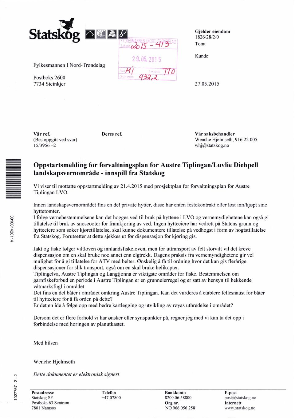 3956 2 Oppstartsmelding for forvaltningsplan for Austre Tiplingan/Luvlie Diehpell landskapsvernområde - innspill fra Statskog Vi viser til mottatte oppstartmelding av 21.4.