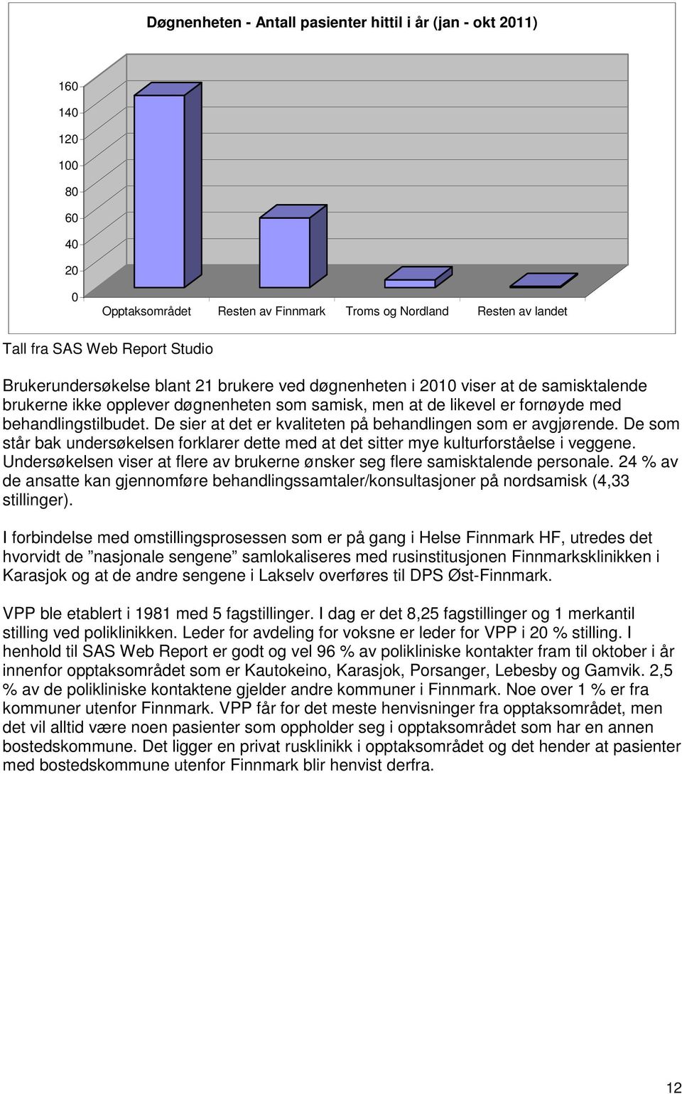 De sier at det er kvaliteten på behandlingen som er avgjørende. De som står bak undersøkelsen forklarer dette med at det sitter mye kulturforståelse i veggene.