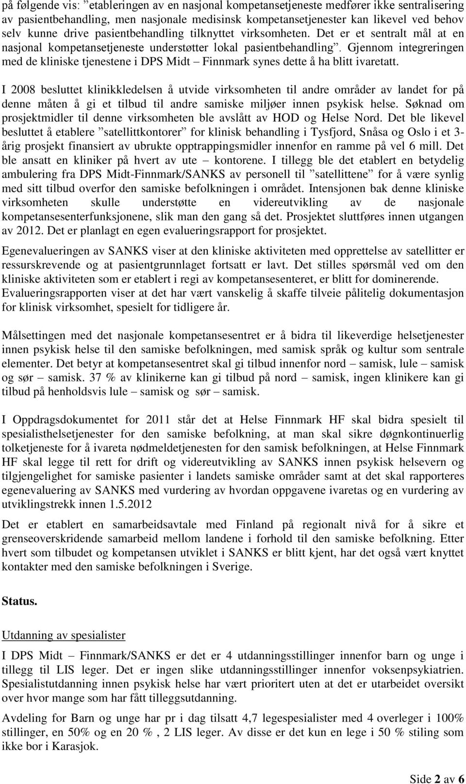 Gjennom integreringen med de kliniske tjenestene i DPS Midt Finnmark synes dette å ha blitt ivaretatt.