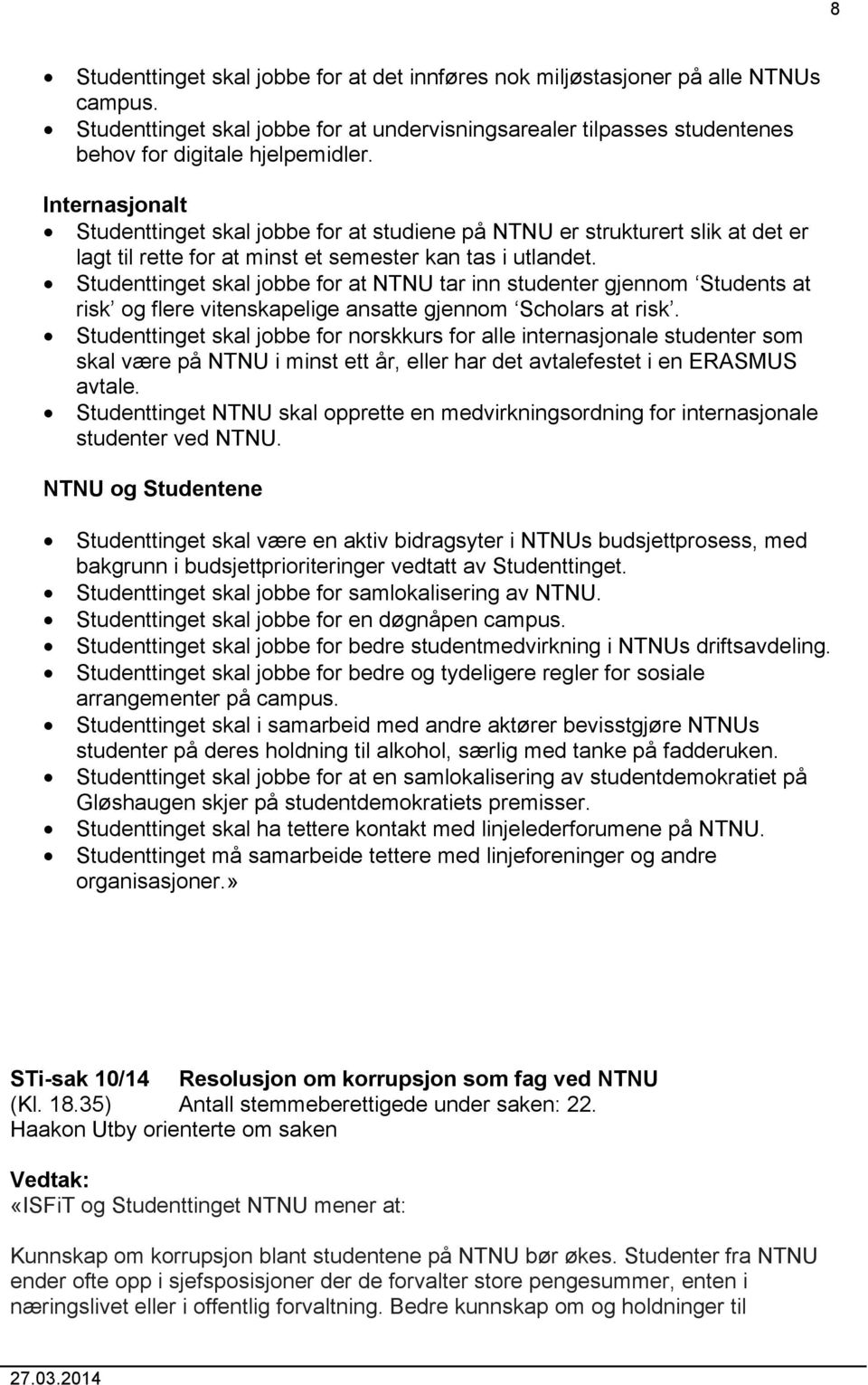 Studenttinget skal jobbe for at NTNU tar inn studenter gjennom Students at risk og flere vitenskapelige ansatte gjennom Scholars at risk.