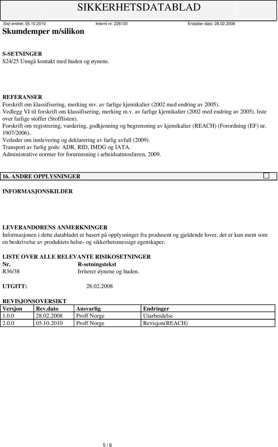 Forskrift om registrering, vurdering, godkjenning og begrensning av kjemikalier (REACH) (Forordning (EF) nr. 1907/2006). Veileder om innlevering og deklarering av farlig avfall (2009).