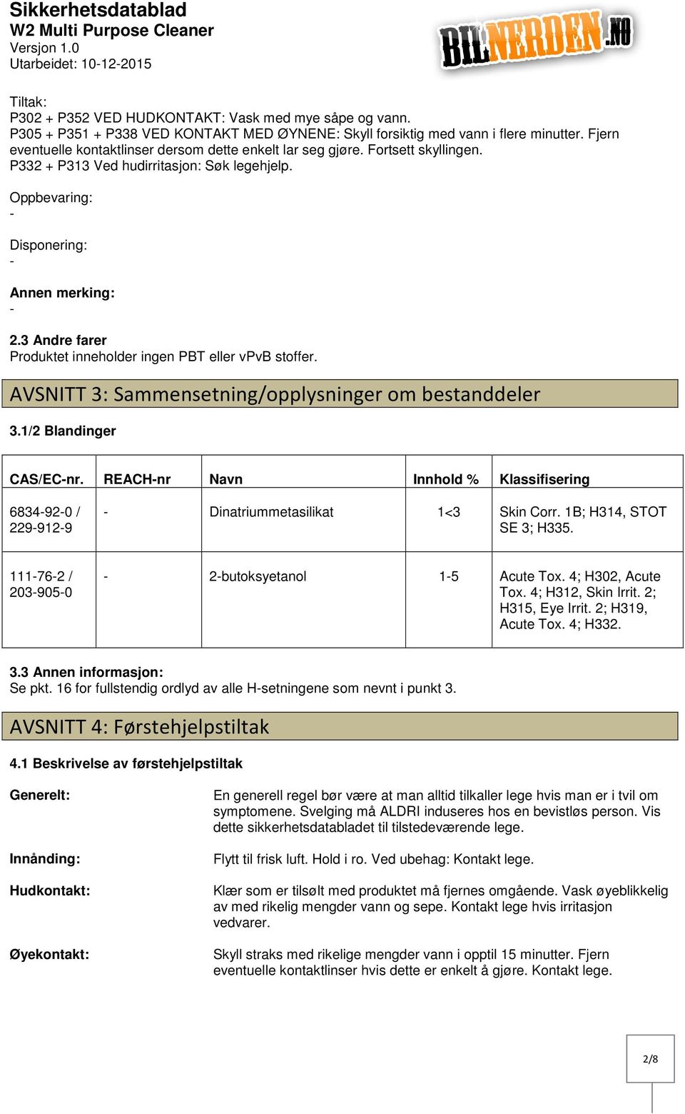 3 Andre farer Produktet inneholder ingen PBT eller vpvb stoffer. AVSNITT 3: Sammensetning/opplysninger om bestanddeler 3.1/2 Blandinger CAS/ECnr.