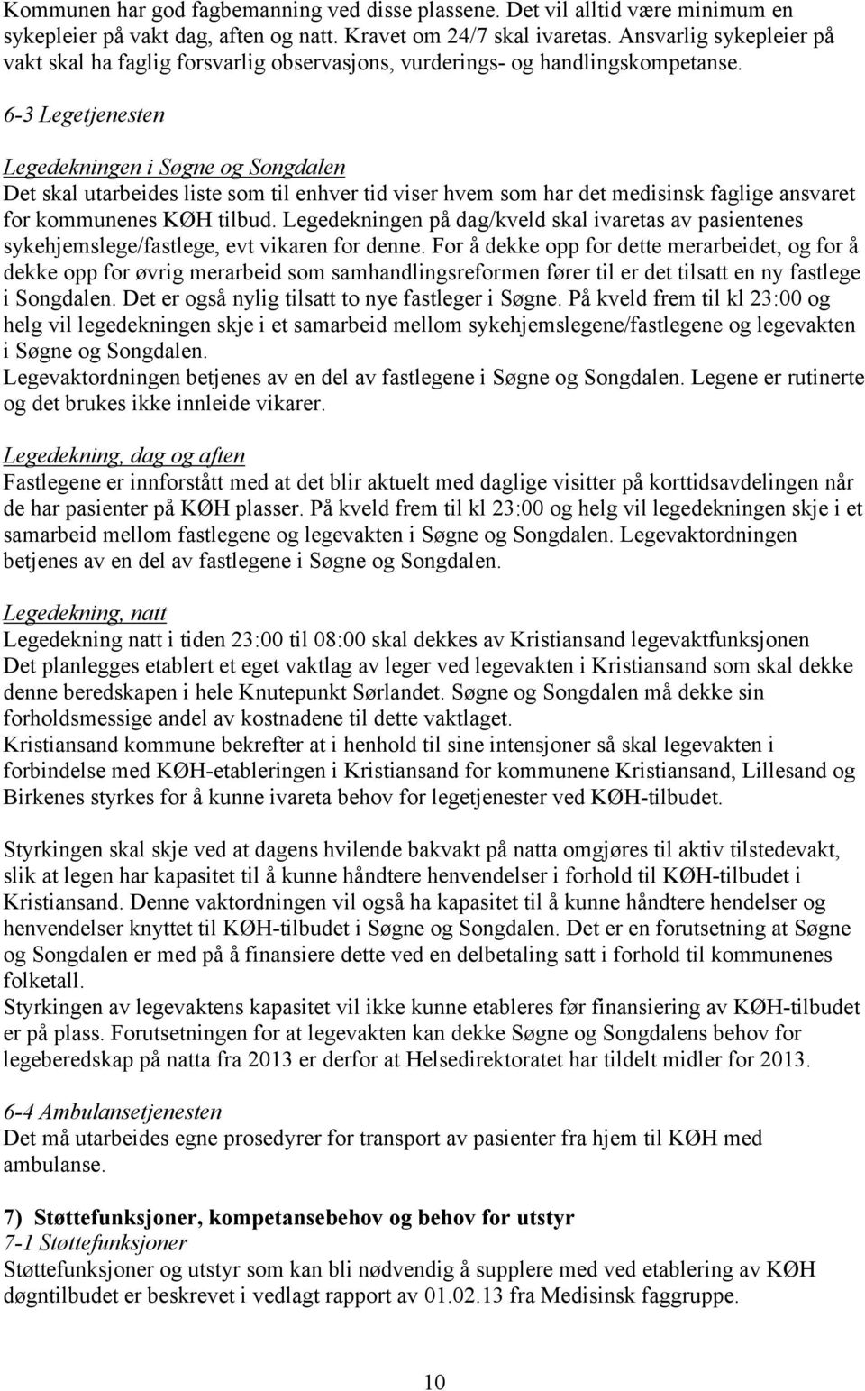 6-3 Legetjenesten Legedekningen i Søgne og Songdalen Det skal utarbeides liste som til enhver tid viser hvem som har det medisinsk faglige ansvaret for kommunenes KØH tilbud.