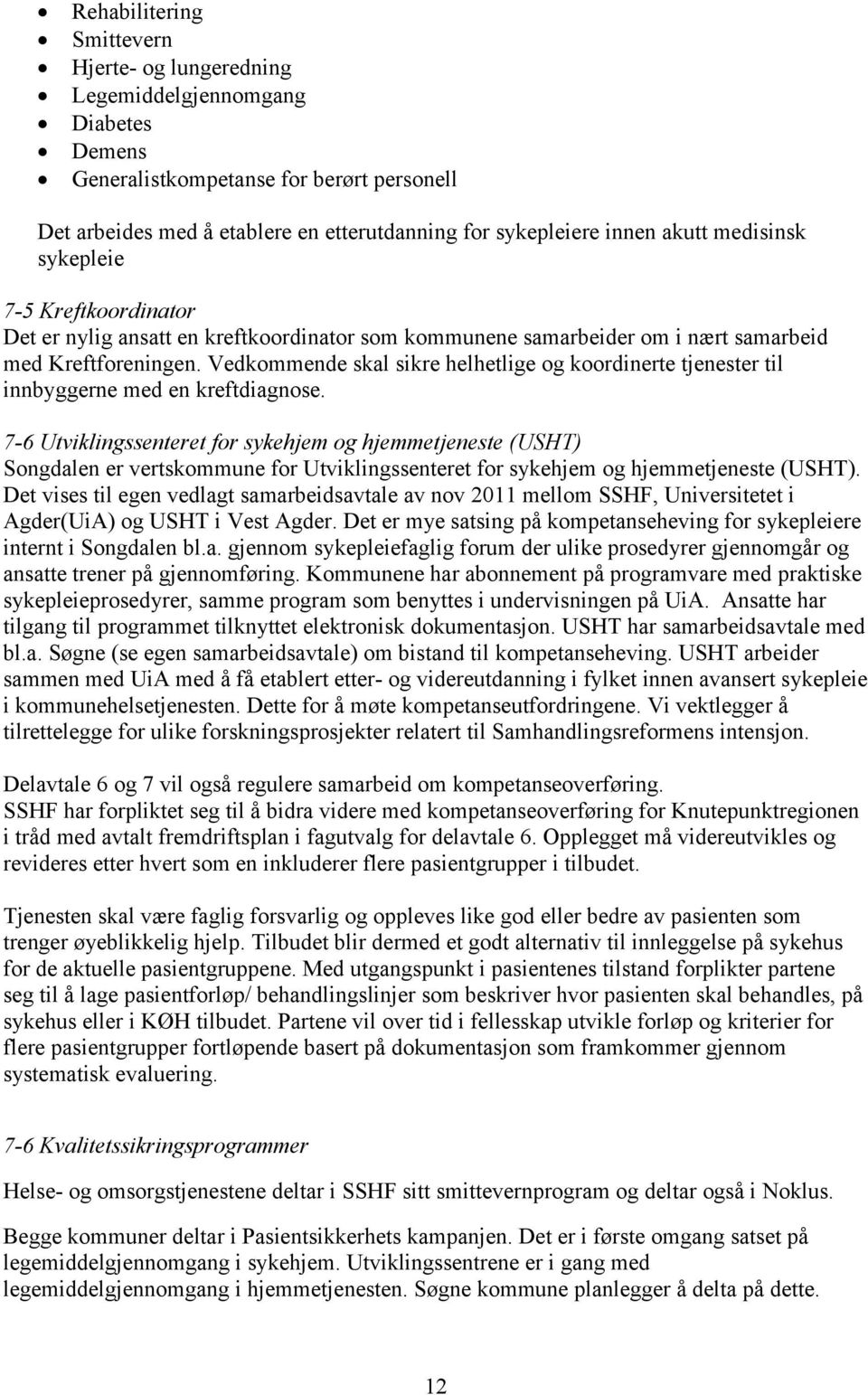 Vedkommende skal sikre helhetlige og koordinerte tjenester til innbyggerne med en kreftdiagnose.