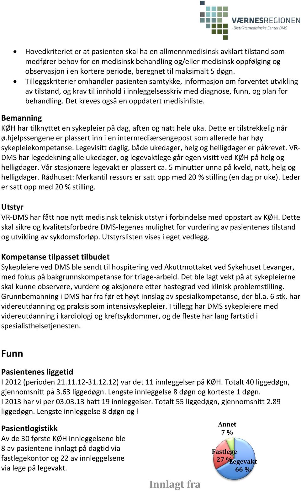 Tilleggskriterier omhandler pasienten samtykke, informasjon om forventet utvikling av tilstand, og krav til innhold i innleggelsesskriv med diagnose, funn, og plan for behandling.