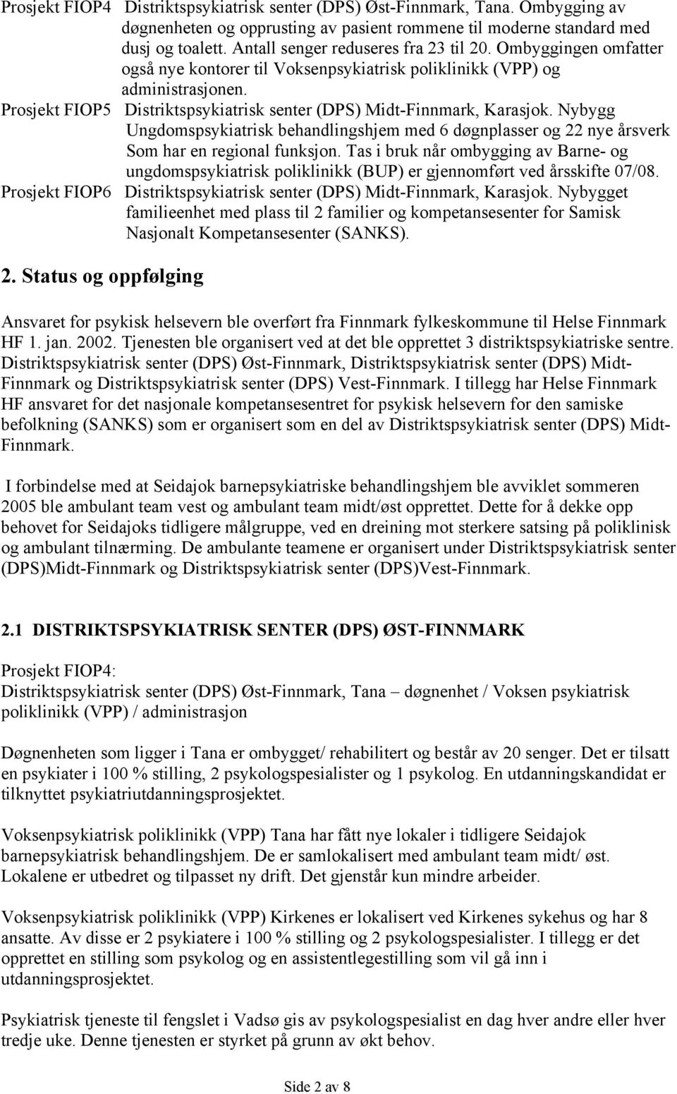 Prosjekt FIOP5 Distriktspsykiatrisk senter (DPS) Midt-Finnmark, Karasjok. Nybygg Ungdomspsykiatrisk behandlingshjem med 6 døgnplasser og 22 nye årsverk Som har en regional funksjon.