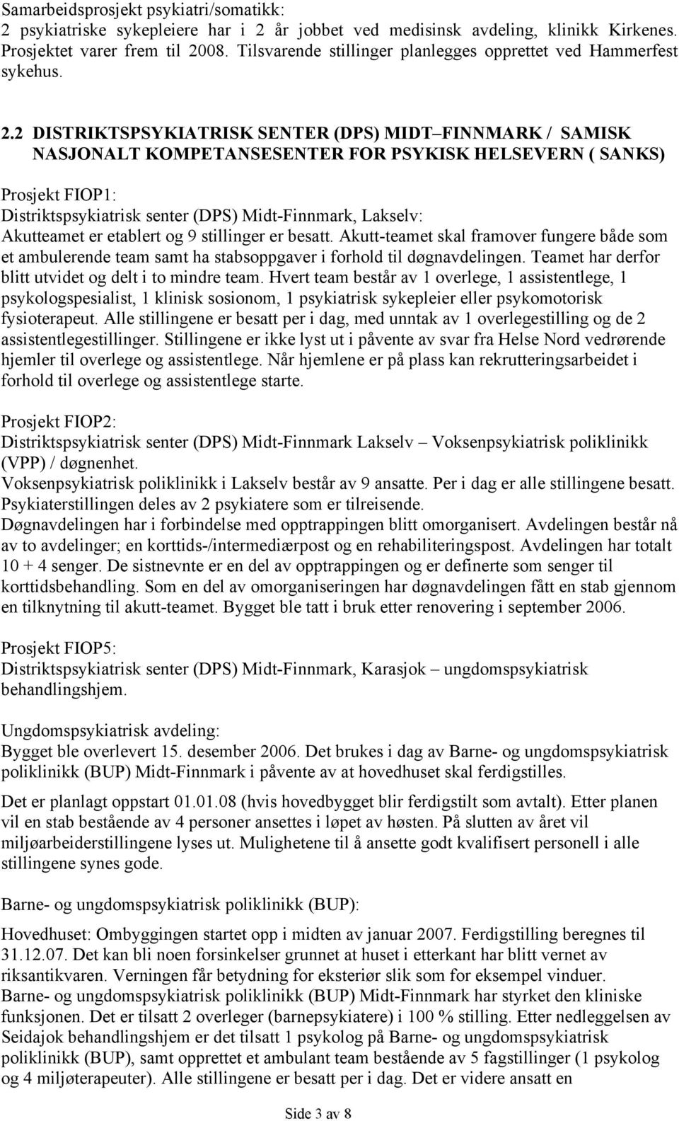 2 DISTRIKTSPSYKIATRISK SENTER (DPS) MIDT FINNMARK / SAMISK NASJONALT KOMPETANSESENTER FOR PSYKISK HELSEVERN ( SANKS) Prosjekt FIOP1: Distriktspsykiatrisk senter (DPS) Midt-Finnmark, Lakselv: