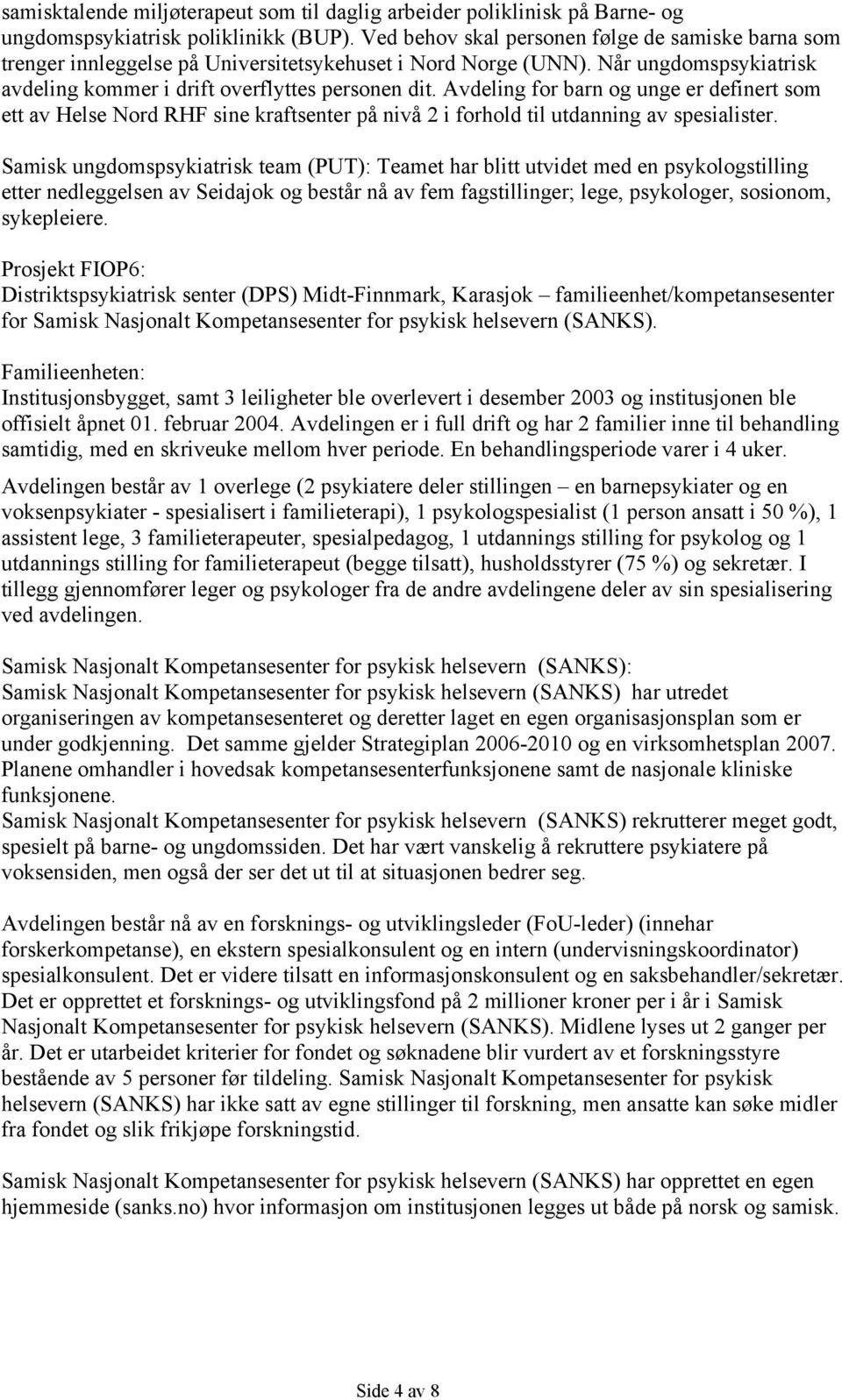 Avdeling for barn og unge er definert som ett av Helse Nord RHF sine kraftsenter på nivå 2 i forhold til utdanning av spesialister.