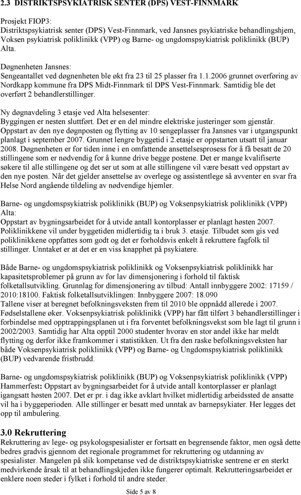 1.2006 grunnet overføring av Nordkapp kommune fra DPS Midt-Finnmark til DPS Vest-Finnmark. Samtidig ble det overført 2 behandlerstillinger.