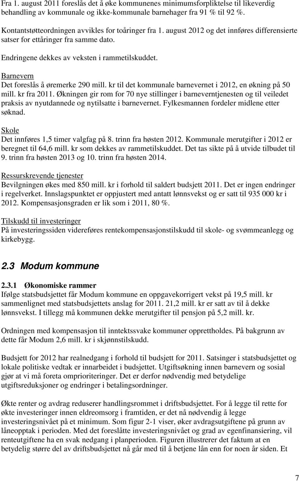 Barnevern Det foreslås å øremerke 290 mill. kr til det kommunale barnevernet i 2012, en økning på 50 mill. kr fra 2011.