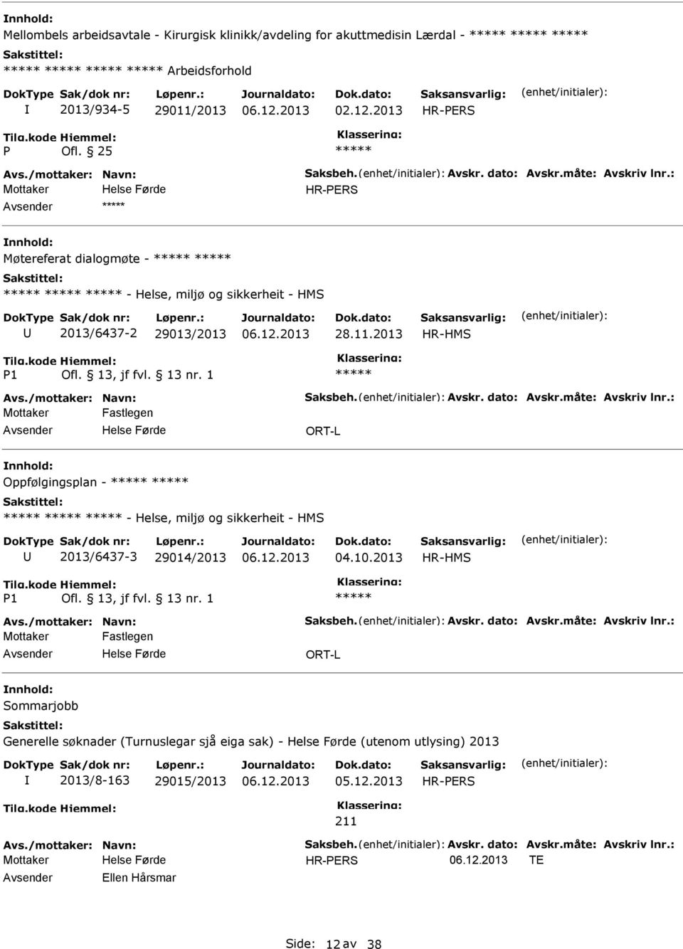 10.2013 HR-HMS 1 Avs./mottaker: Navn: Saksbeh. Avskr. dato: Avskr.måte: Avskriv lnr.