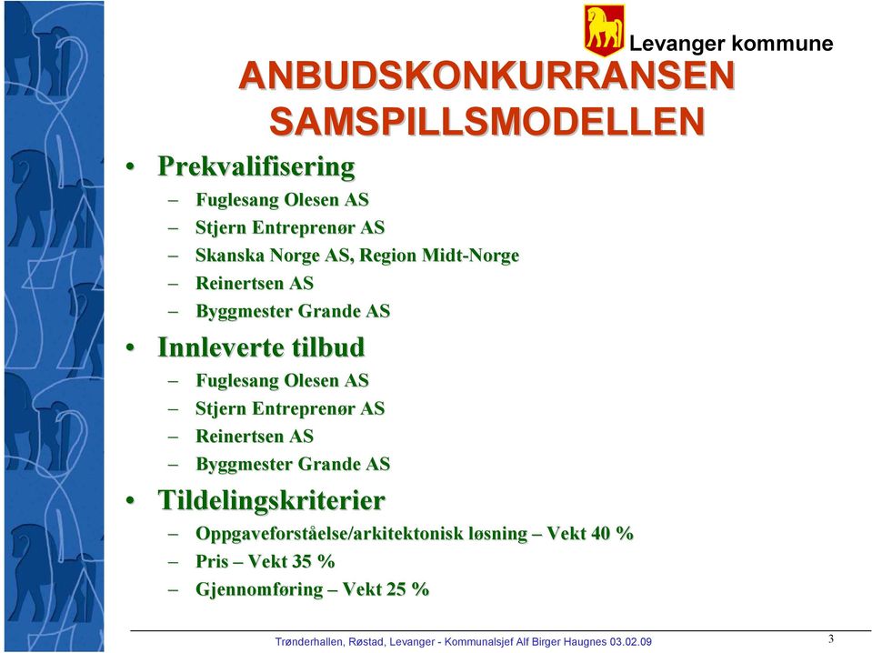 Reinertsen AS Byggmester Grande AS Tildelingskriterier Oppgaveforståelse/arkitektonisk else/arkitektonisk løsning l