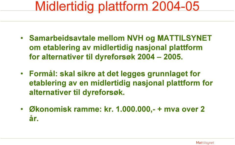 2005. Formål: skal sikre at det legges grunnlaget for etablering av en midlertidig