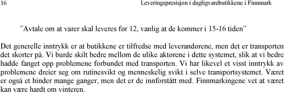 Vi burde skilt bedre mellom de ulike aktørene i dette systemet, slik at vi bedre hadde fanget opp problemene forbundet med transporten.