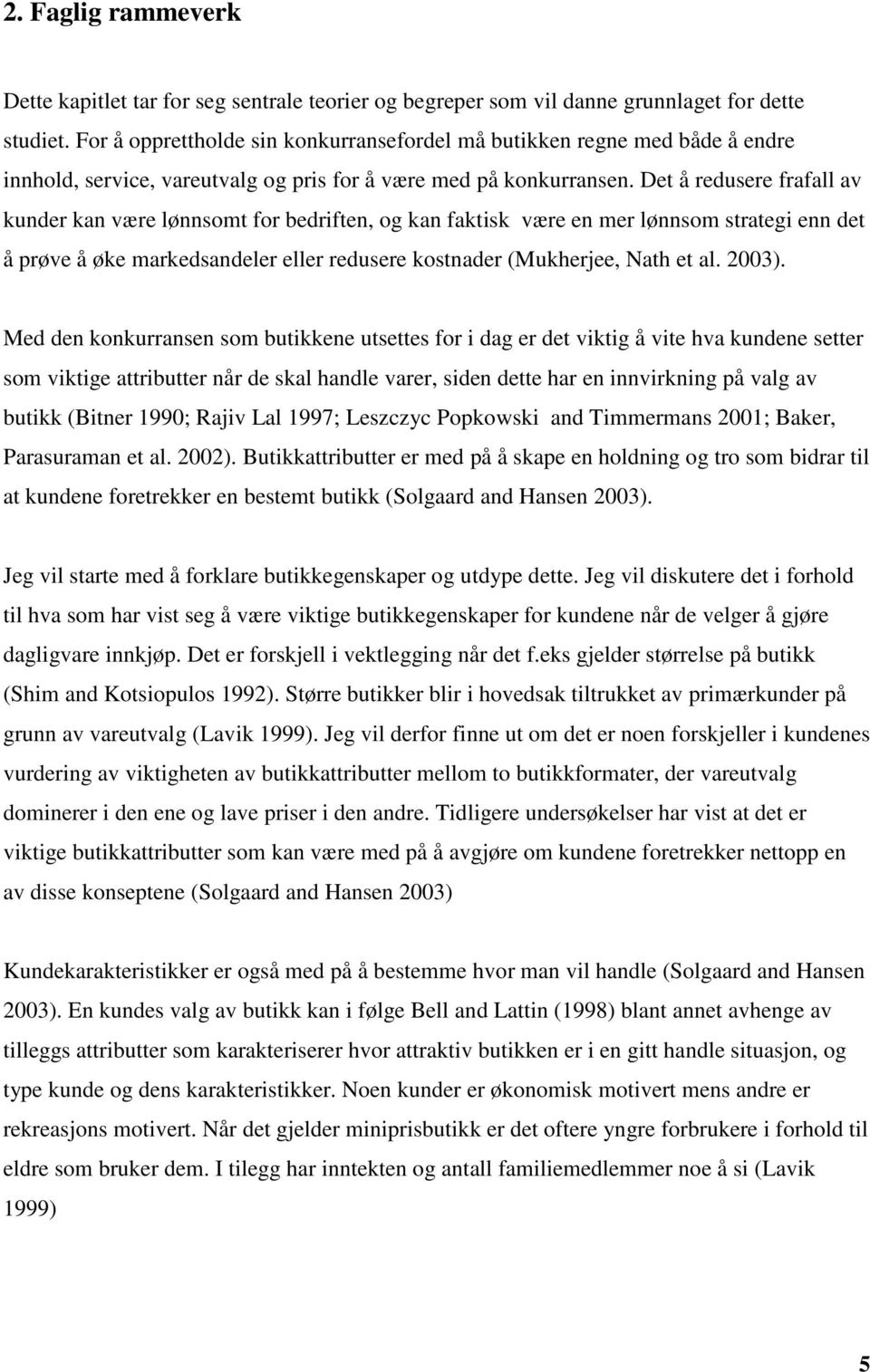 Det å redusere frafall av kunder kan være lønnsomt for bedriften, og kan faktisk være en mer lønnsom strategi enn det å prøve å øke markedsandeler eller redusere kostnader (Mukherjee, Nath et al.